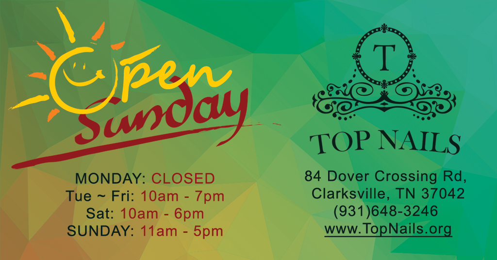 We’re open on Sunday. Top Nails